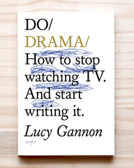 Do Drama: How to stop watching tv and start writing it.