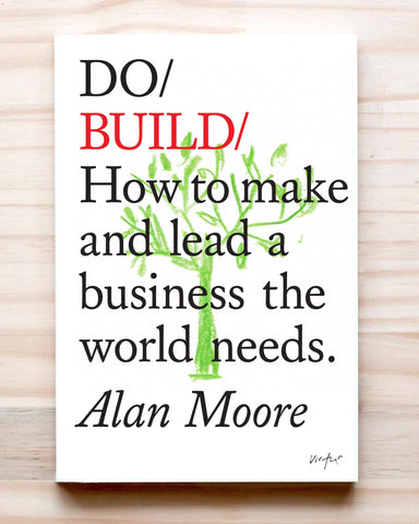 Do Build: How to make and lead a business the world needs