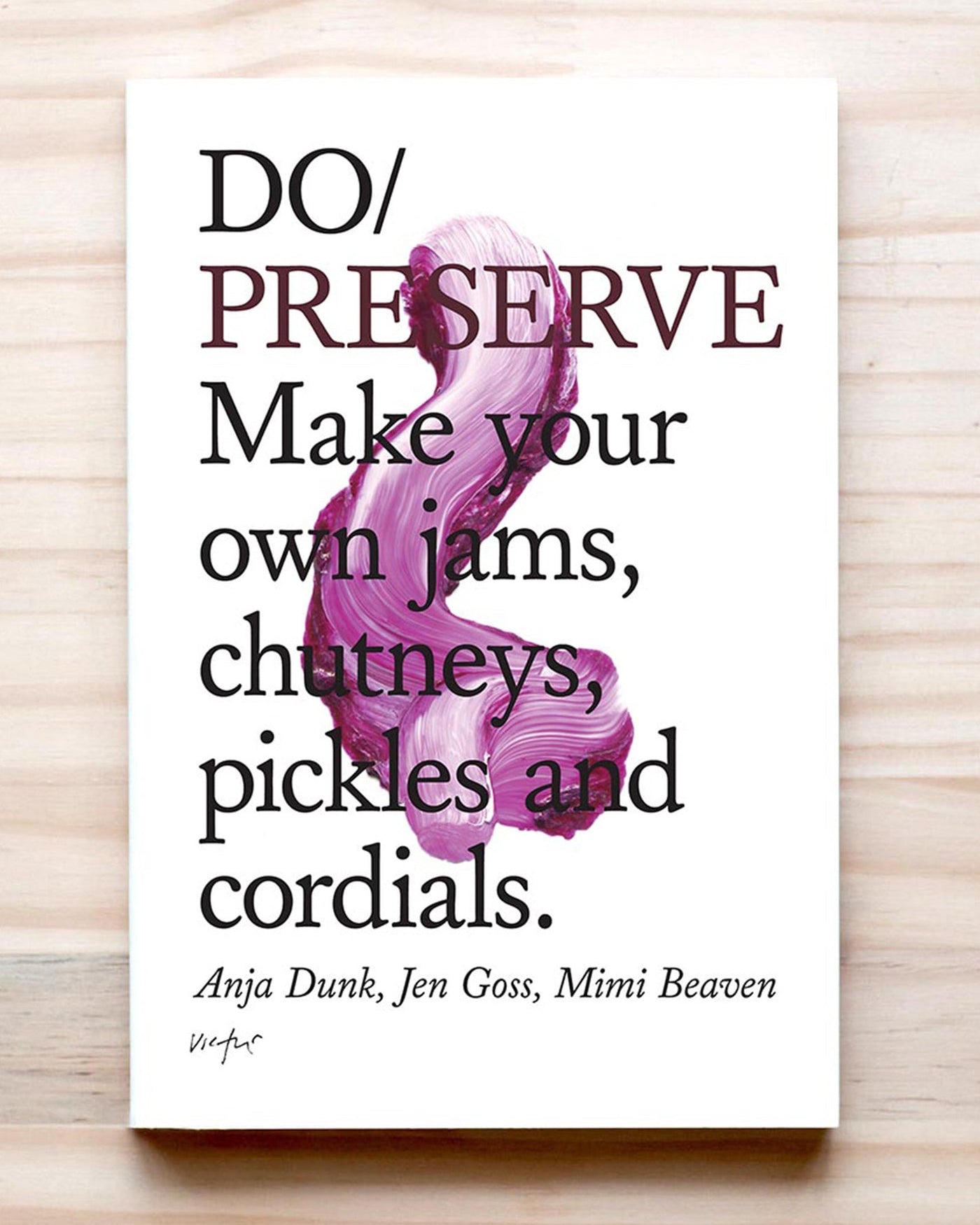 Do Preserve: Make your own jams, chutneys, pickles and cordials