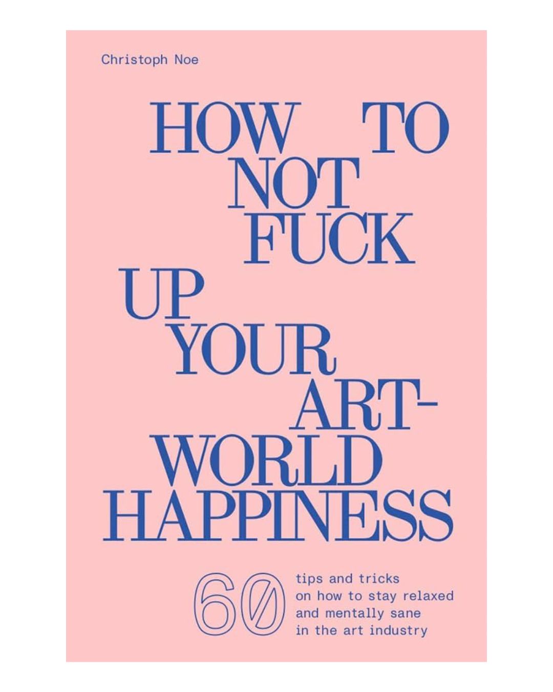 How To Not F**k Up Your Art-World Happiness