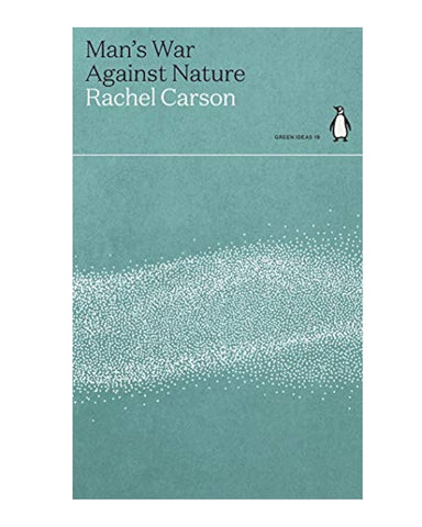 Man's War Against Nature - Rachel Carson